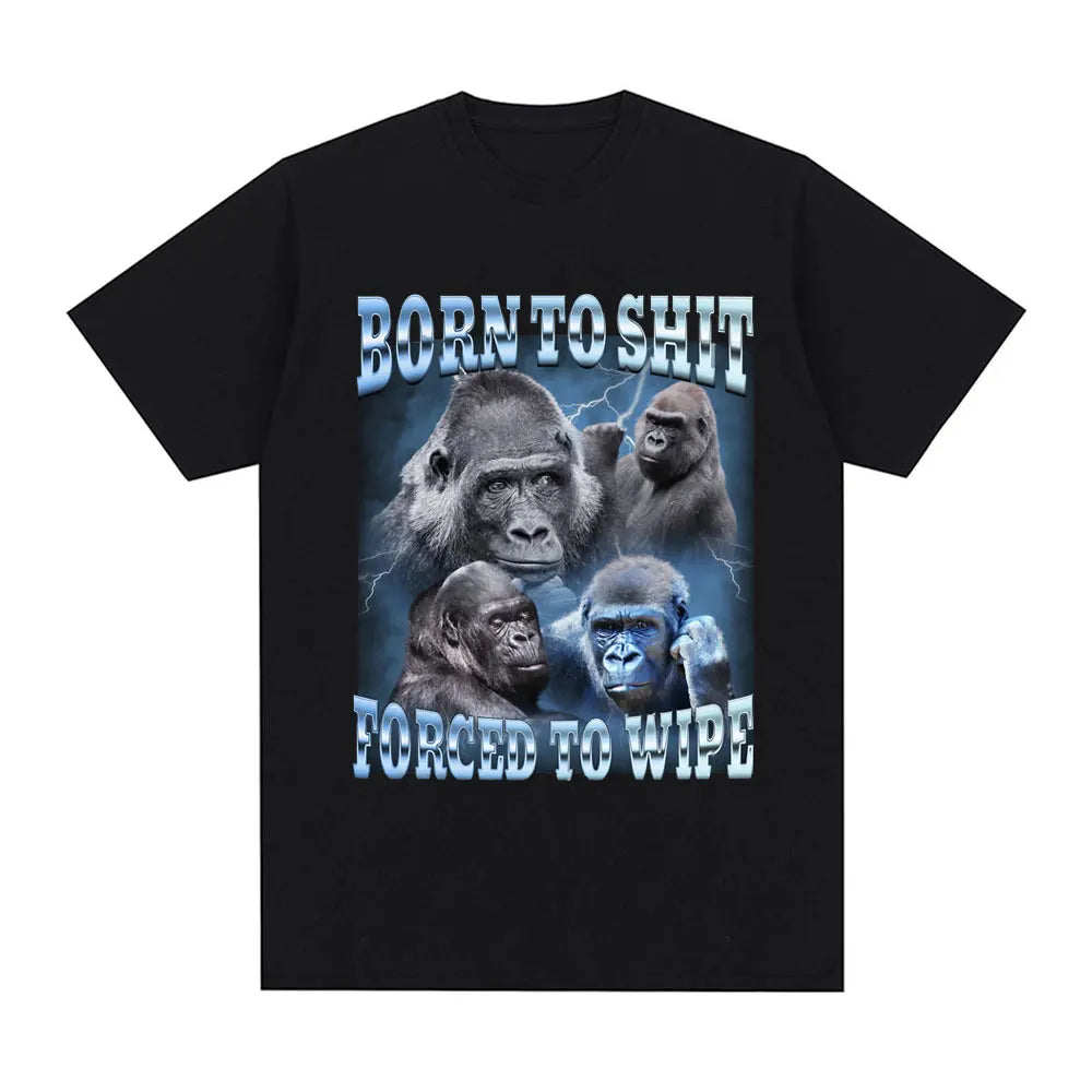 Anime Born To Shit Forced To Wipe Funny Gorilla Graphic T Shirt Fashion Short Sleeve T-shirt Men Women Casual Oversized T-shirts