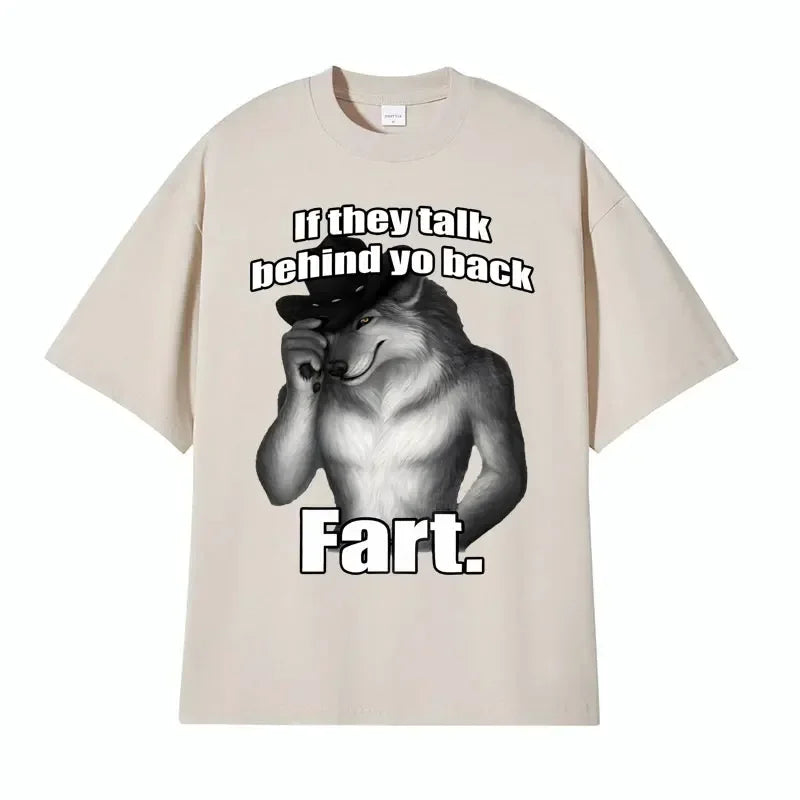 If They Talk Behind Yo Back Fart Wolf Literally Me Funny Meme Emo T-shirt Men's Clothing Harajuku Retro Oversized Cotton T Shirt