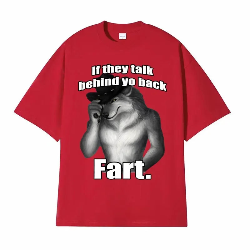 If They Talk Behind Yo Back Fart Wolf Literally Me Funny Meme Emo T-shirt Men's Clothing Harajuku Retro Oversized Cotton T Shirt