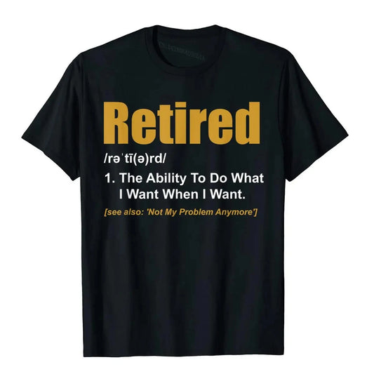 Retired The Ability To Do What I Want When I Want Retirement T-Shirt CoolFitness Tops Shirt Popular Cotton Top T-Shirts 42333