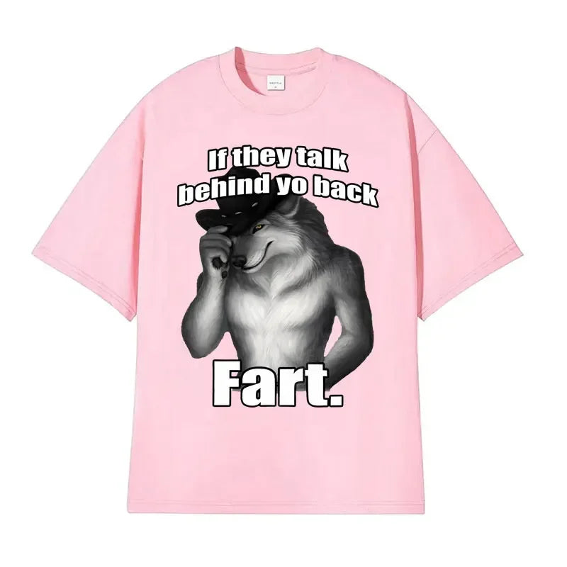 If They Talk Behind Yo Back Fart Wolf Literally Me Funny Meme Emo T-shirt Men's Clothing Harajuku Retro Oversized Cotton T Shirt